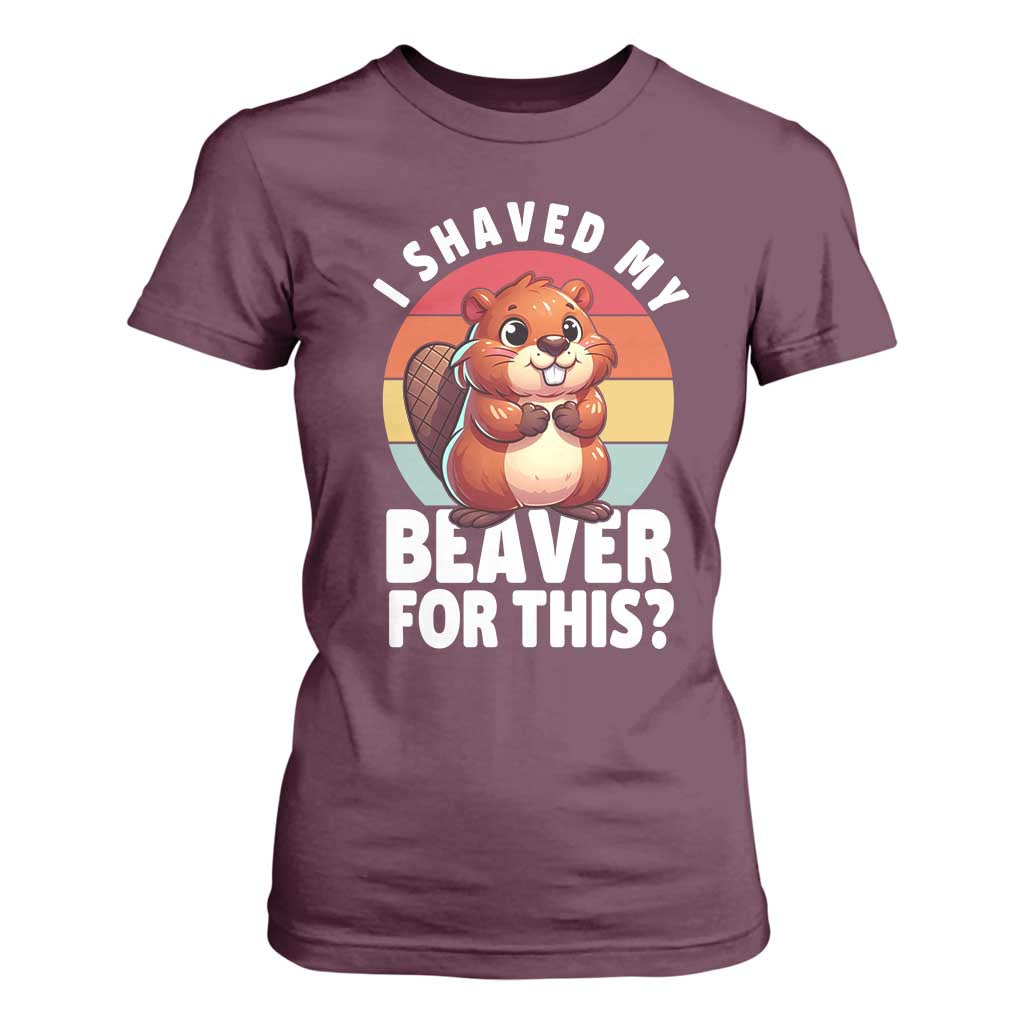 I Shaved My Beaver T Shirt For Women Inappropriate Adult Humor Naughty TS02 Maroon Print Your Wear