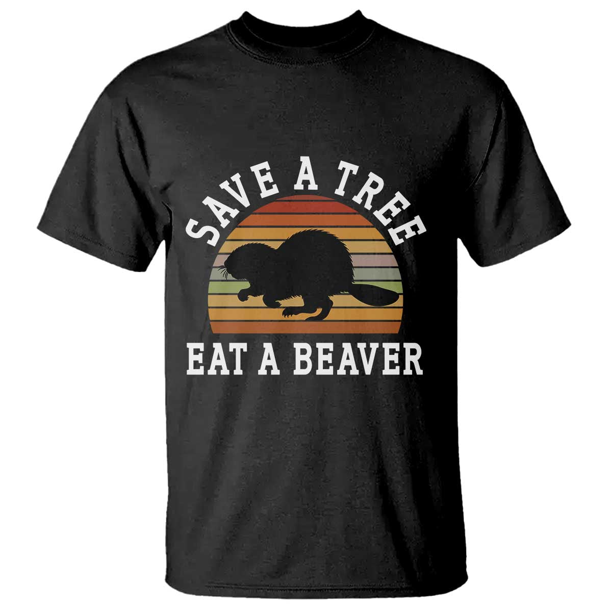 Save A Tree Eat A Beaver T Shirt Funny Ironic Beaver TS02 Black Print Your Wear