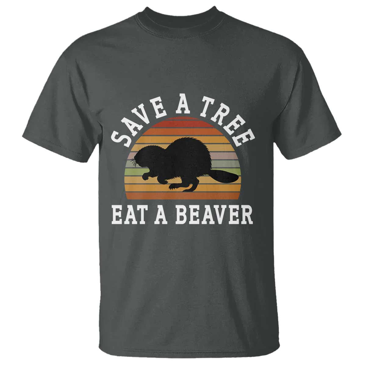 Save A Tree Eat A Beaver T Shirt Funny Ironic Beaver TS02 Dark Heather Print Your Wear
