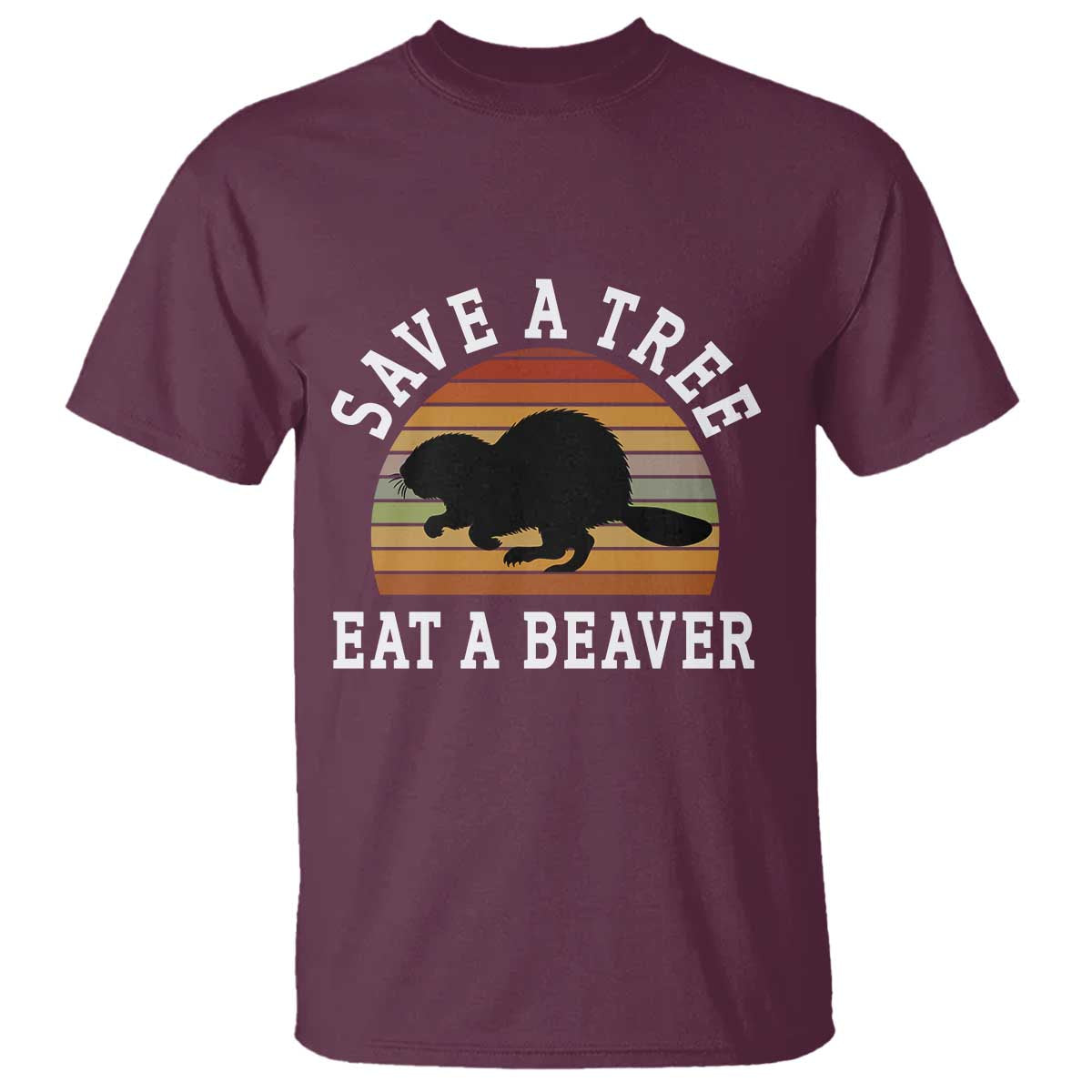 Save A Tree Eat A Beaver T Shirt Funny Ironic Beaver TS02 Maroon Print Your Wear