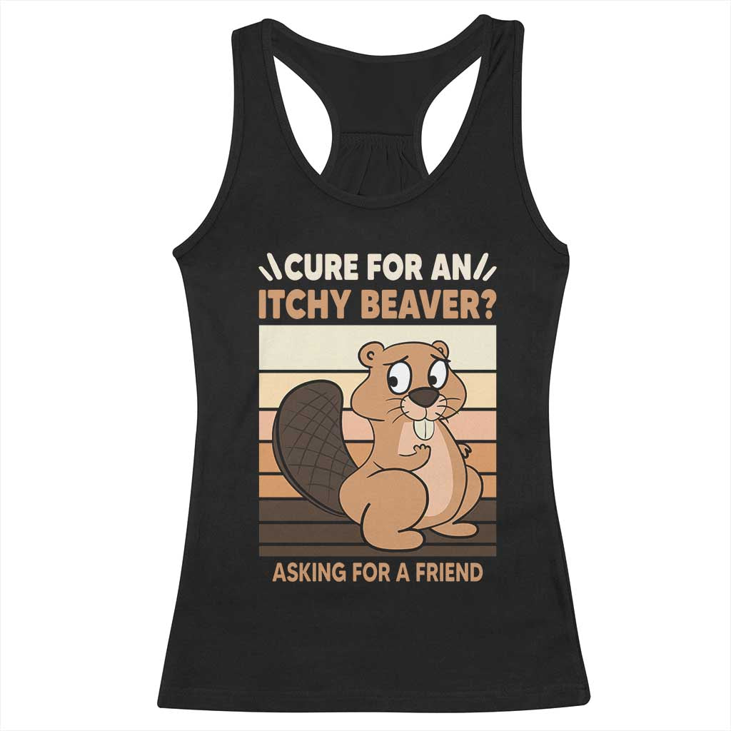 Funny Beaver Racerback Tank Top Cure For An Itchy Beaver Ask For A Friend Adult Humor TS02 Black Print Your Wear
