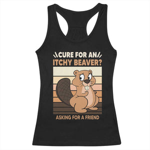 Funny Beaver Racerback Tank Top Cure For An Itchy Beaver Ask For A Friend Adult Humor TS02 Black Print Your Wear