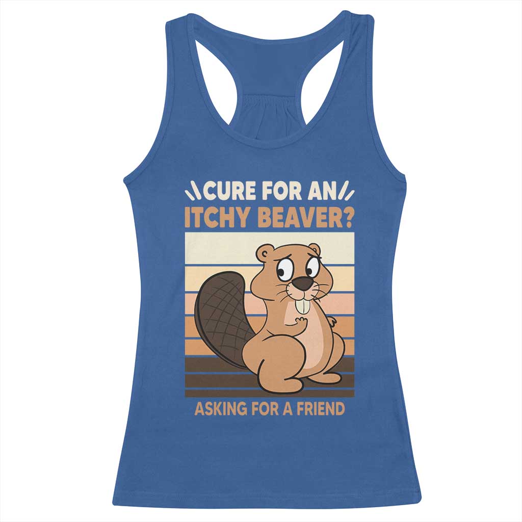 Funny Beaver Racerback Tank Top Cure For An Itchy Beaver Ask For A Friend Adult Humor TS02 Royal Blue Print Your Wear