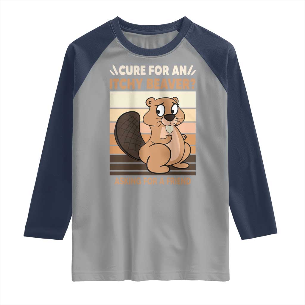 Funny Beaver Raglan Shirt Cure For An Itchy Beaver Ask For A Friend Adult Humor TS02 Sport Gray Navy Print Your Wear