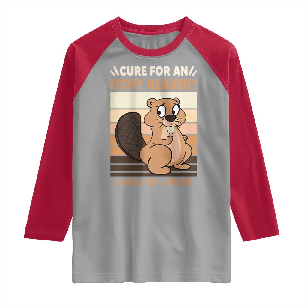 Funny Beaver Raglan Shirt Cure For An Itchy Beaver Ask For A Friend Adult Humor TS02 Sport Gray Red Print Your Wear