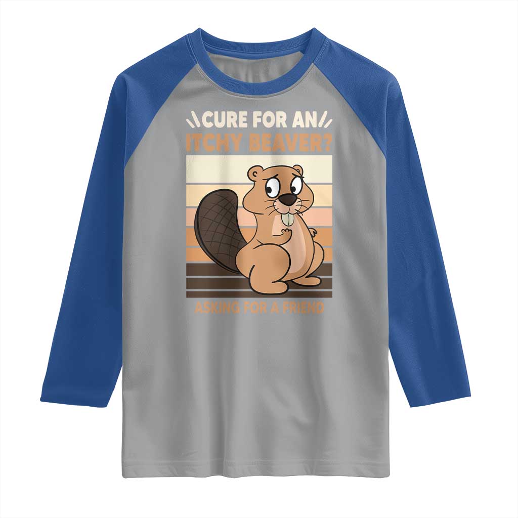 Funny Beaver Raglan Shirt Cure For An Itchy Beaver Ask For A Friend Adult Humor TS02 Sport Gray Royal Print Your Wear