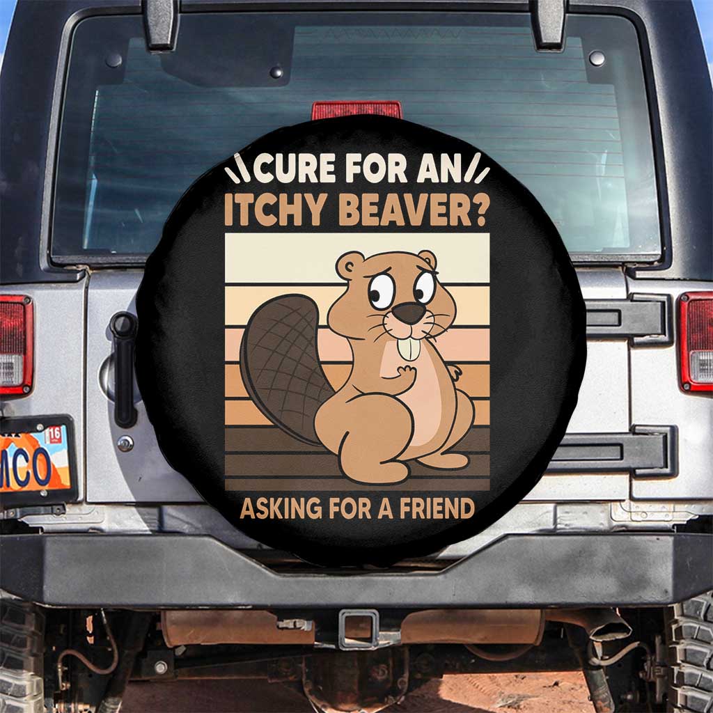 Funny Beaver Spare Tire Cover Cure For An Itchy Beaver Ask For A Friend Adult Humor TS02 No hole Black Print Your Wear
