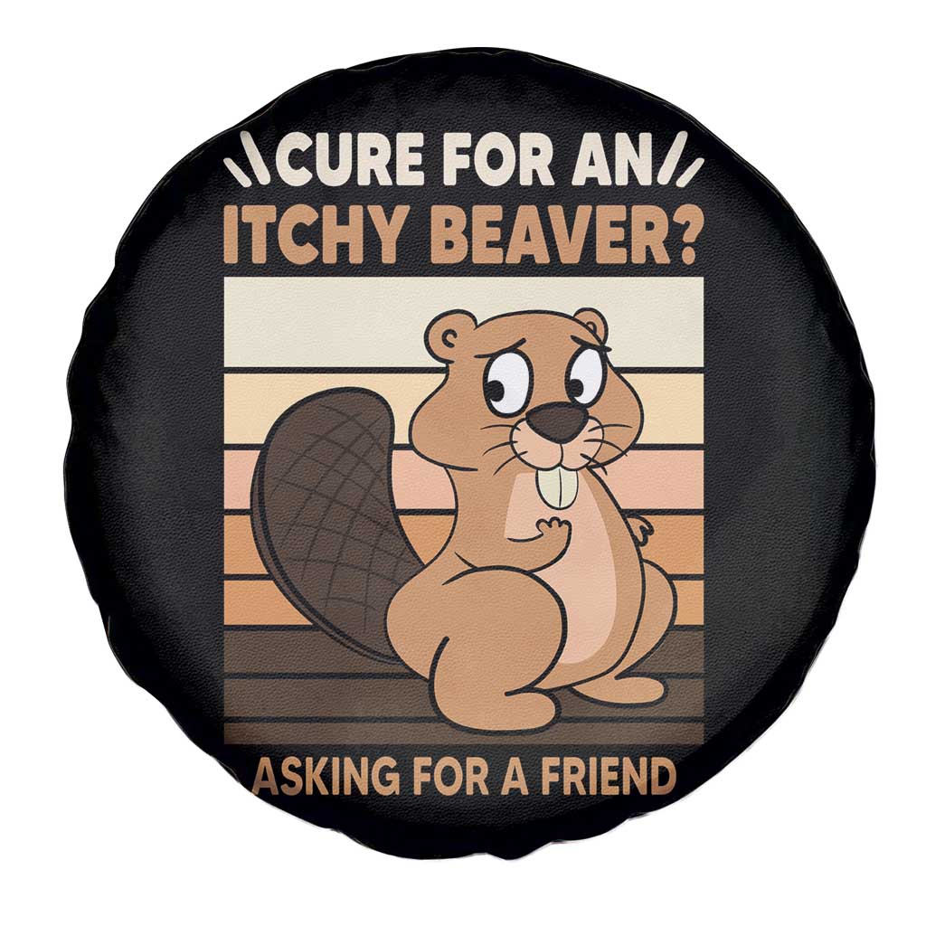 Funny Beaver Spare Tire Cover Cure For An Itchy Beaver Ask For A Friend Adult Humor TS02 Print Your Wear