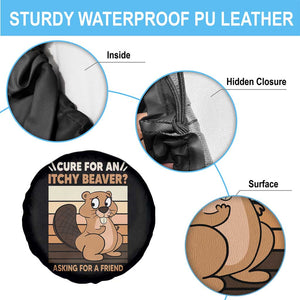 Funny Beaver Spare Tire Cover Cure For An Itchy Beaver Ask For A Friend Adult Humor TS02 Print Your Wear