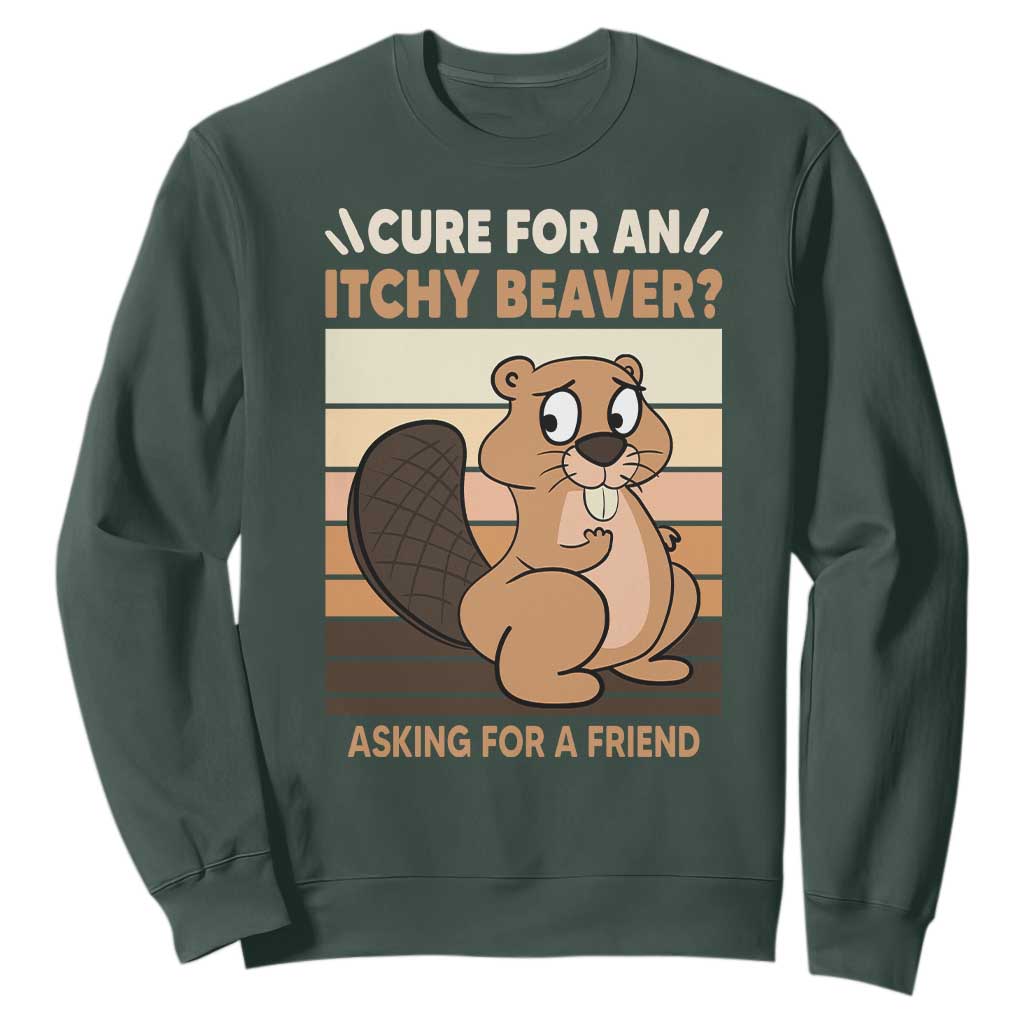 Funny Beaver Sweatshirt Cure For An Itchy Beaver Ask For A Friend Adult Humor TS02 Dark Forest Green Print Your Wear
