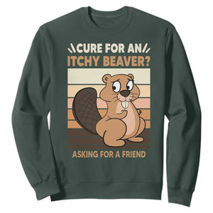 Funny Beaver Sweatshirt Cure For An Itchy Beaver Ask For A Friend Adult Humor TS02 Dark Forest Green Print Your Wear