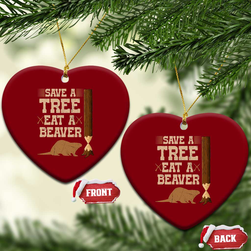 Funny Save A Tree Eat A Beaver Ceramic Ornament Hunting Beavers Hunter TS02 Print Your Wear