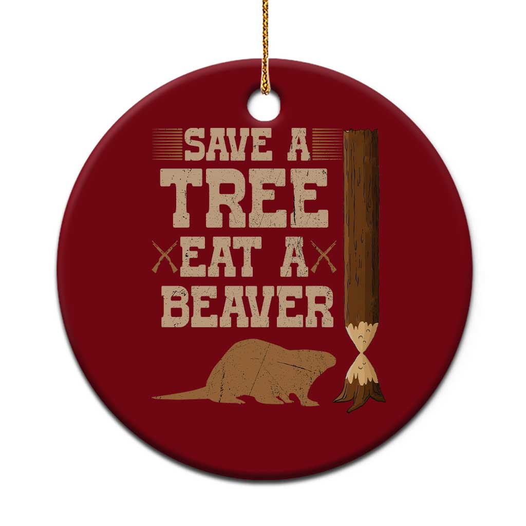 Funny Save A Tree Eat A Beaver Ceramic Ornament Hunting Beavers Hunter TS02 1pc Red Print Your Wear