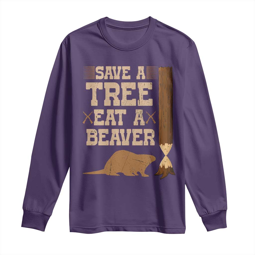 Funny Save A Tree Eat A Beaver Long Sleeve Shirt Hunting Beavers Hunter TS02 Purple Print Your Wear
