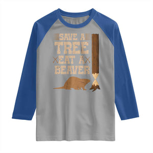 Funny Save A Tree Eat A Beaver Raglan Shirt Hunting Beavers Hunter TS02 Sport Gray Royal Print Your Wear