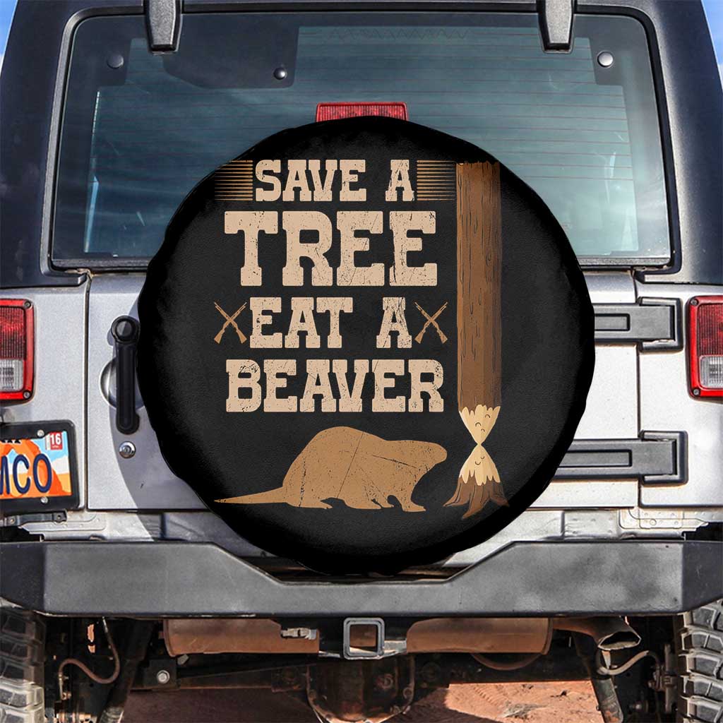 Funny Save A Tree Eat A Beaver Spare Tire Cover Hunting Beavers Hunter TS02 No hole Black Print Your Wear