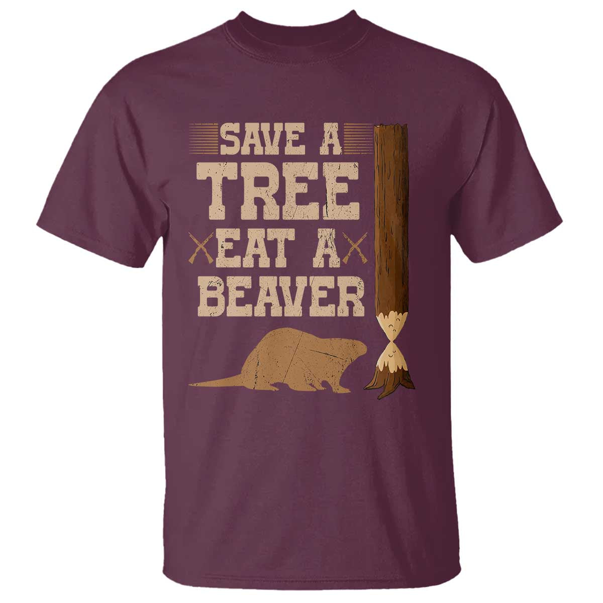 Funny Save A Tree Eat A Beaver T Shirt Hunting Beavers Hunter TS02 Maroon Print Your Wear
