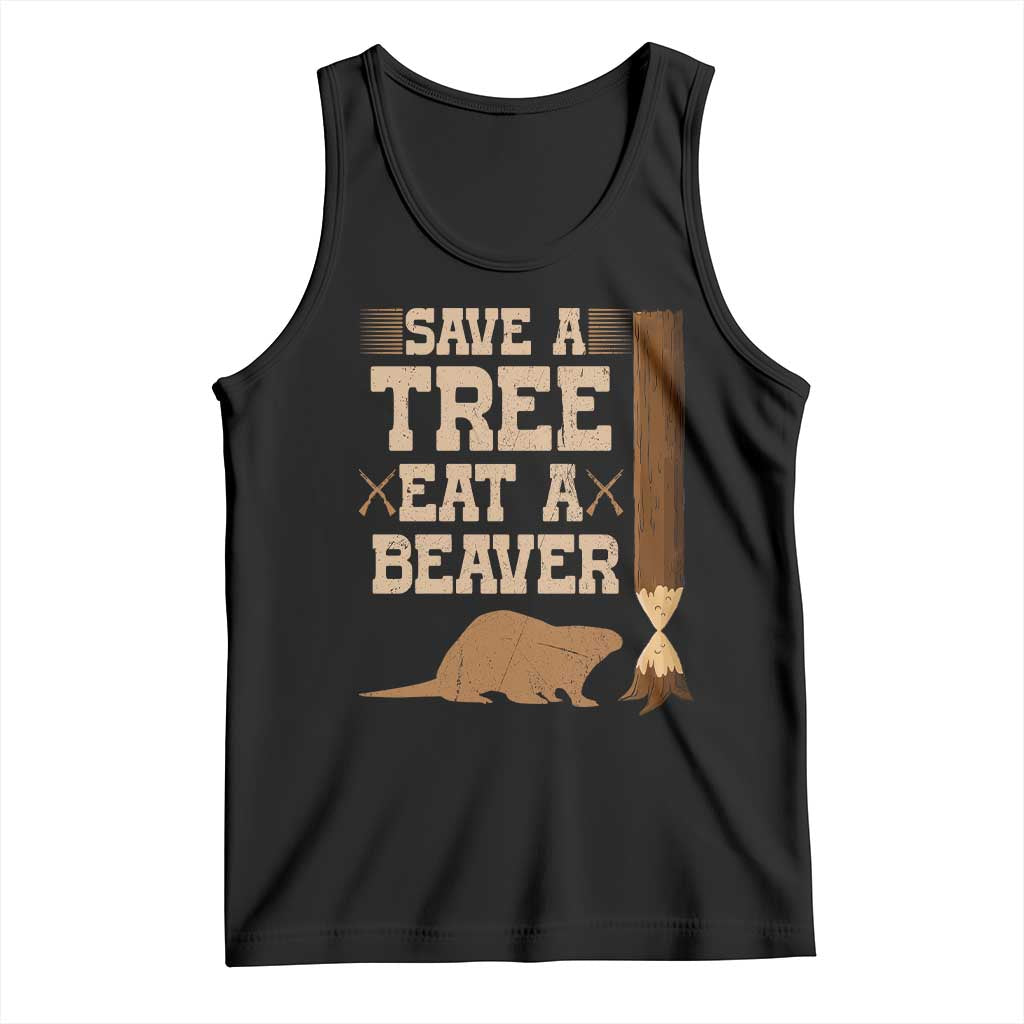 Funny Save A Tree Eat A Beaver Tank Top Hunting Beavers Hunter TS02 Black Print Your Wear