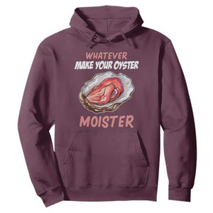 Whatever Makes Your Oyster Moister Funny Offensive Hoodie Inappropriate Adult Humor TS02 Maroon Print Your Wear