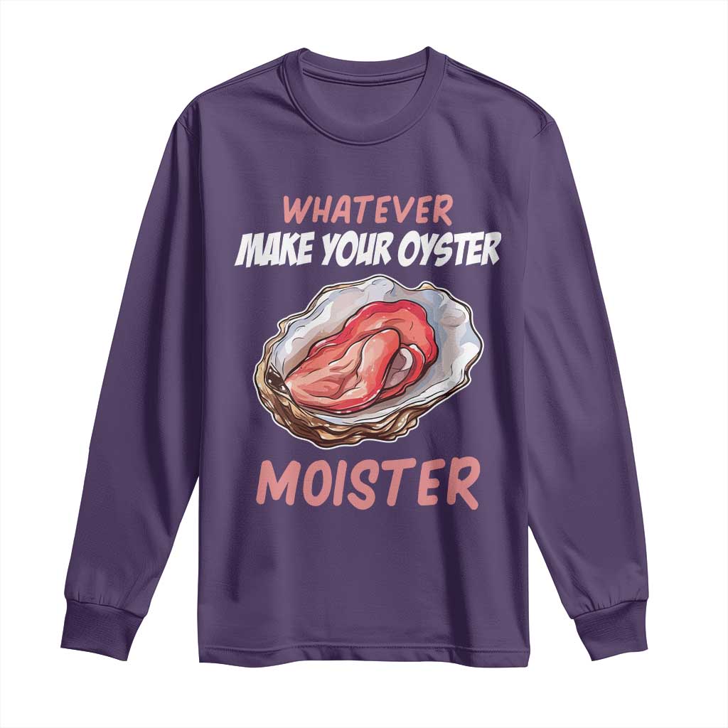 Whatever Makes Your Oyster Moister Funny Offensive Long Sleeve Shirt Inappropriate Adult Humor TS02 Purple Print Your Wear