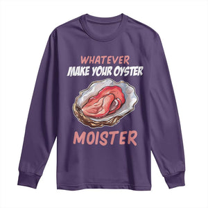 Whatever Makes Your Oyster Moister Funny Offensive Long Sleeve Shirt Inappropriate Adult Humor TS02 Purple Print Your Wear