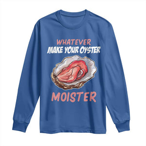 Whatever Makes Your Oyster Moister Funny Offensive Long Sleeve Shirt Inappropriate Adult Humor TS02 Royal Blue Print Your Wear