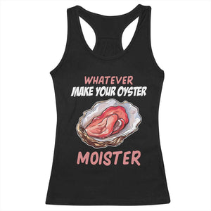 Whatever Makes Your Oyster Moister Funny Offensive Racerback Tank Top Inappropriate Adult Humor TS02 Black Print Your Wear