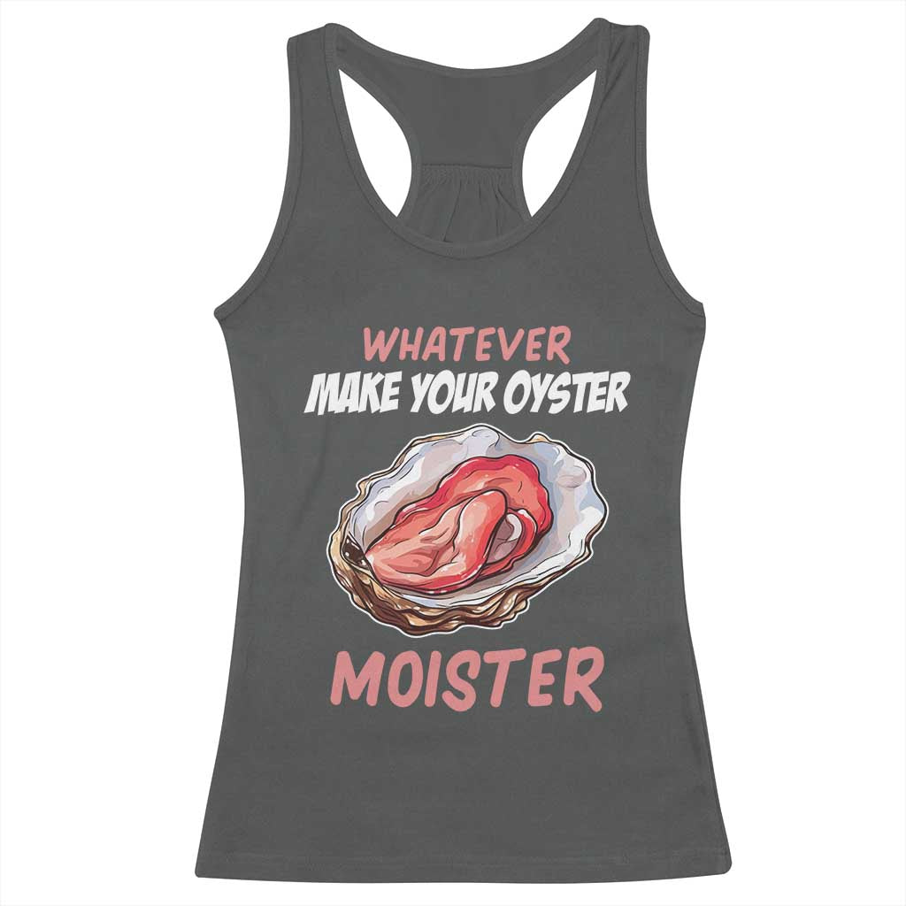 Whatever Makes Your Oyster Moister Funny Offensive Racerback Tank Top Inappropriate Adult Humor TS02 Dark Heather Print Your Wear
