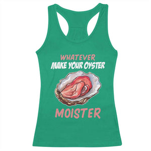 Whatever Makes Your Oyster Moister Funny Offensive Racerback Tank Top Inappropriate Adult Humor TS02 Irish Green Print Your Wear