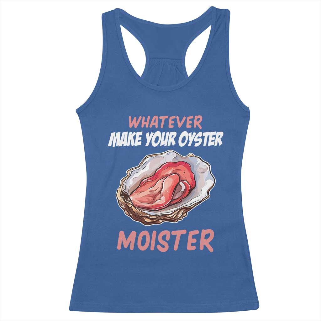 Whatever Makes Your Oyster Moister Funny Offensive Racerback Tank Top Inappropriate Adult Humor TS02 Royal Blue Print Your Wear