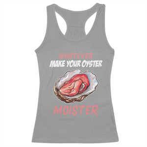 Whatever Makes Your Oyster Moister Funny Offensive Racerback Tank Top Inappropriate Adult Humor TS02 Sport Gray Print Your Wear
