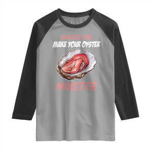 Whatever Makes Your Oyster Moister Funny Offensive Raglan Shirt Inappropriate Adult Humor TS02 Sport Gray Black Print Your Wear
