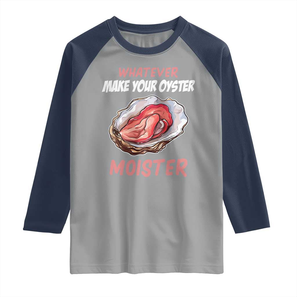Whatever Makes Your Oyster Moister Funny Offensive Raglan Shirt Inappropriate Adult Humor TS02 Sport Gray Navy Print Your Wear