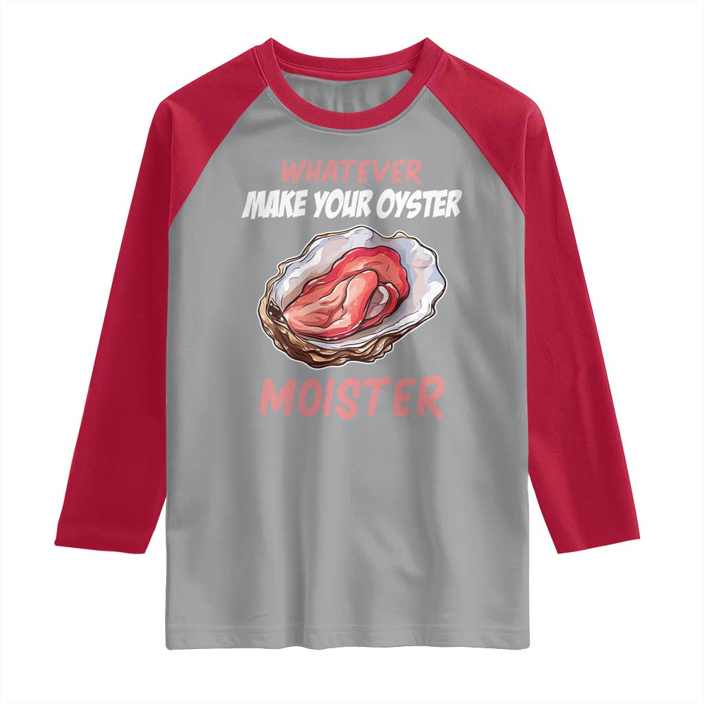 Whatever Makes Your Oyster Moister Funny Offensive Raglan Shirt Inappropriate Adult Humor TS02 Sport Gray Red Print Your Wear