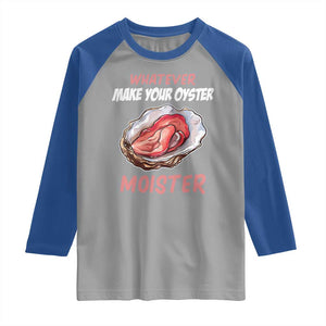 Whatever Makes Your Oyster Moister Funny Offensive Raglan Shirt Inappropriate Adult Humor TS02 Sport Gray Royal Print Your Wear