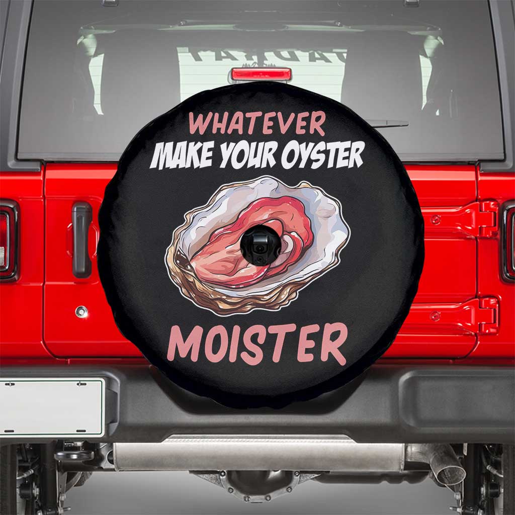 Whatever Makes Your Oyster Moister Funny Offensive Spare Tire Cover Inappropriate Adult Humor TS02 Black Print Your Wear