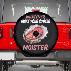 Whatever Makes Your Oyster Moister Funny Offensive Spare Tire Cover Inappropriate Adult Humor TS02 Black Print Your Wear
