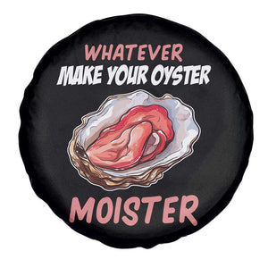 Whatever Makes Your Oyster Moister Funny Offensive Spare Tire Cover Inappropriate Adult Humor TS02 Print Your Wear