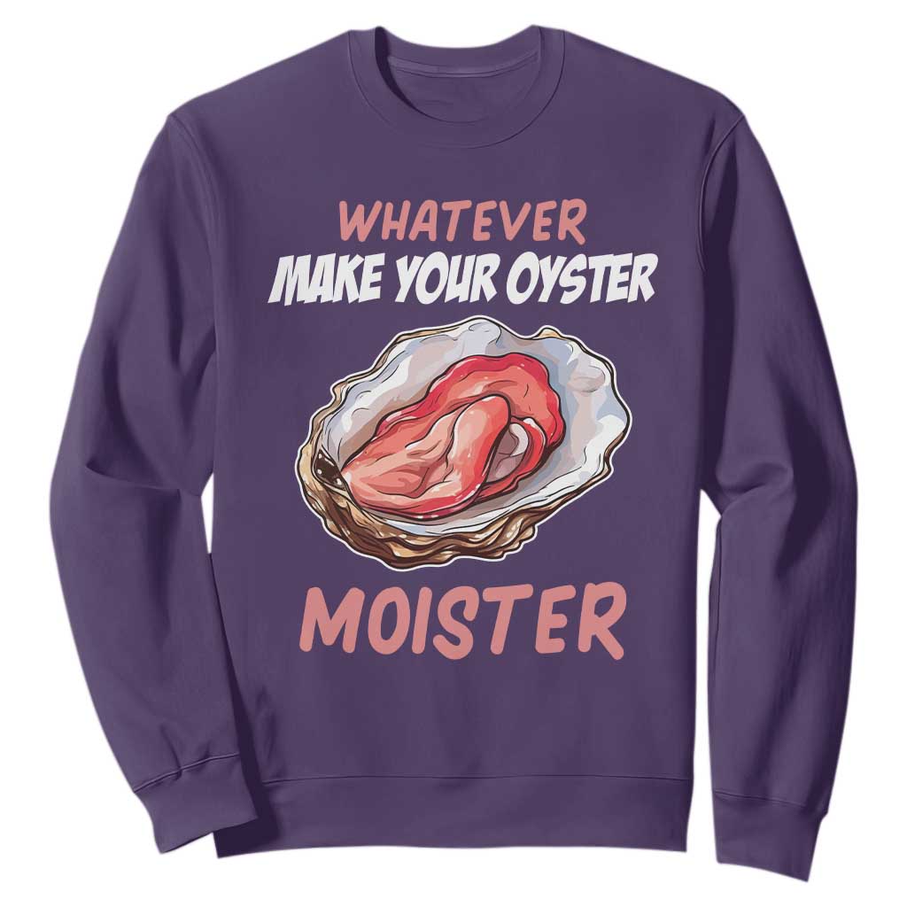 Whatever Makes Your Oyster Moister Funny Offensive Sweatshirt Inappropriate Adult Humor TS02 Purple Print Your Wear
