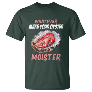 Whatever Makes Your Oyster Moister Funny Offensive T Shirt Inappropriate Adult Humor TS02 Dark Forest Green Print Your Wear