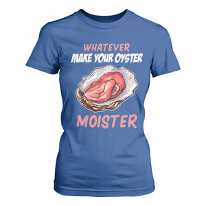 Whatever Makes Your Oyster Moister Funny Offensive T Shirt For Women Inappropriate Adult Humor TS02 Royal Blue Print Your Wear