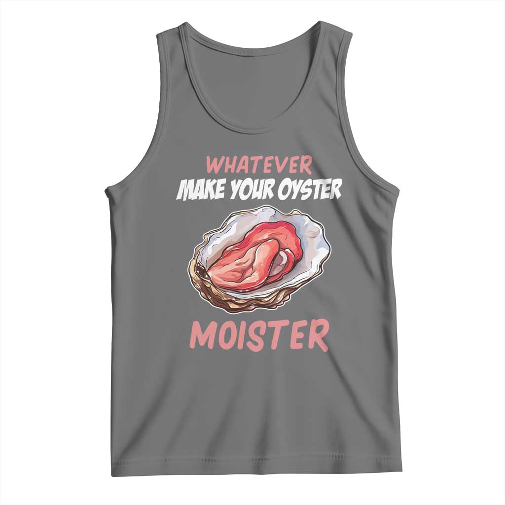 Whatever Makes Your Oyster Moister Funny Offensive Tank Top Inappropriate Adult Humor TS02 Black Heather Print Your Wear
