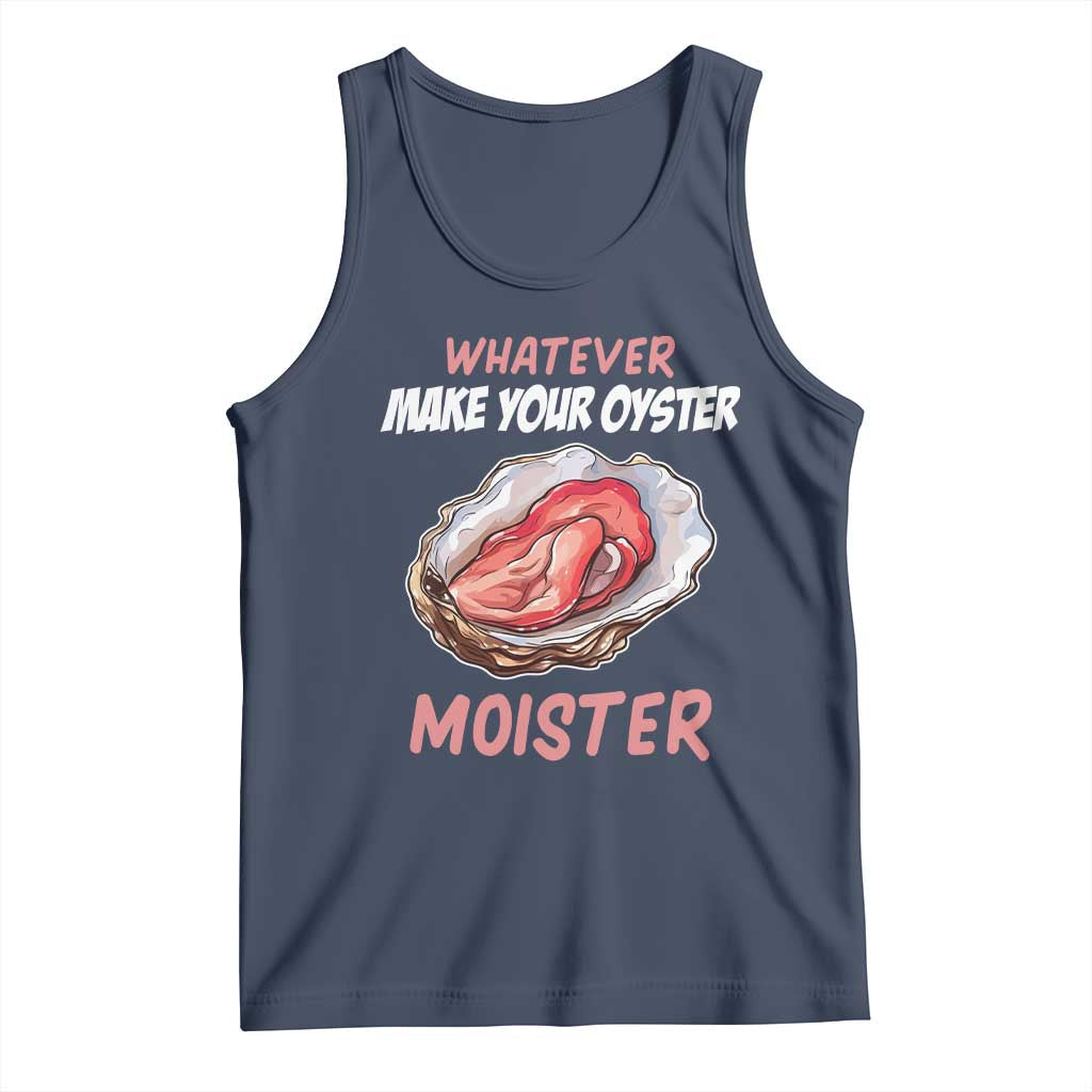 Whatever Makes Your Oyster Moister Funny Offensive Tank Top Inappropriate Adult Humor TS02 Navy Print Your Wear