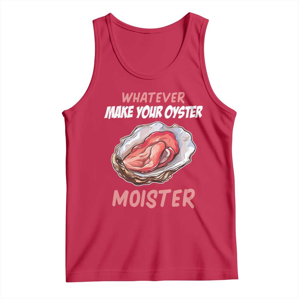 Whatever Makes Your Oyster Moister Funny Offensive Tank Top Inappropriate Adult Humor TS02 Red Print Your Wear