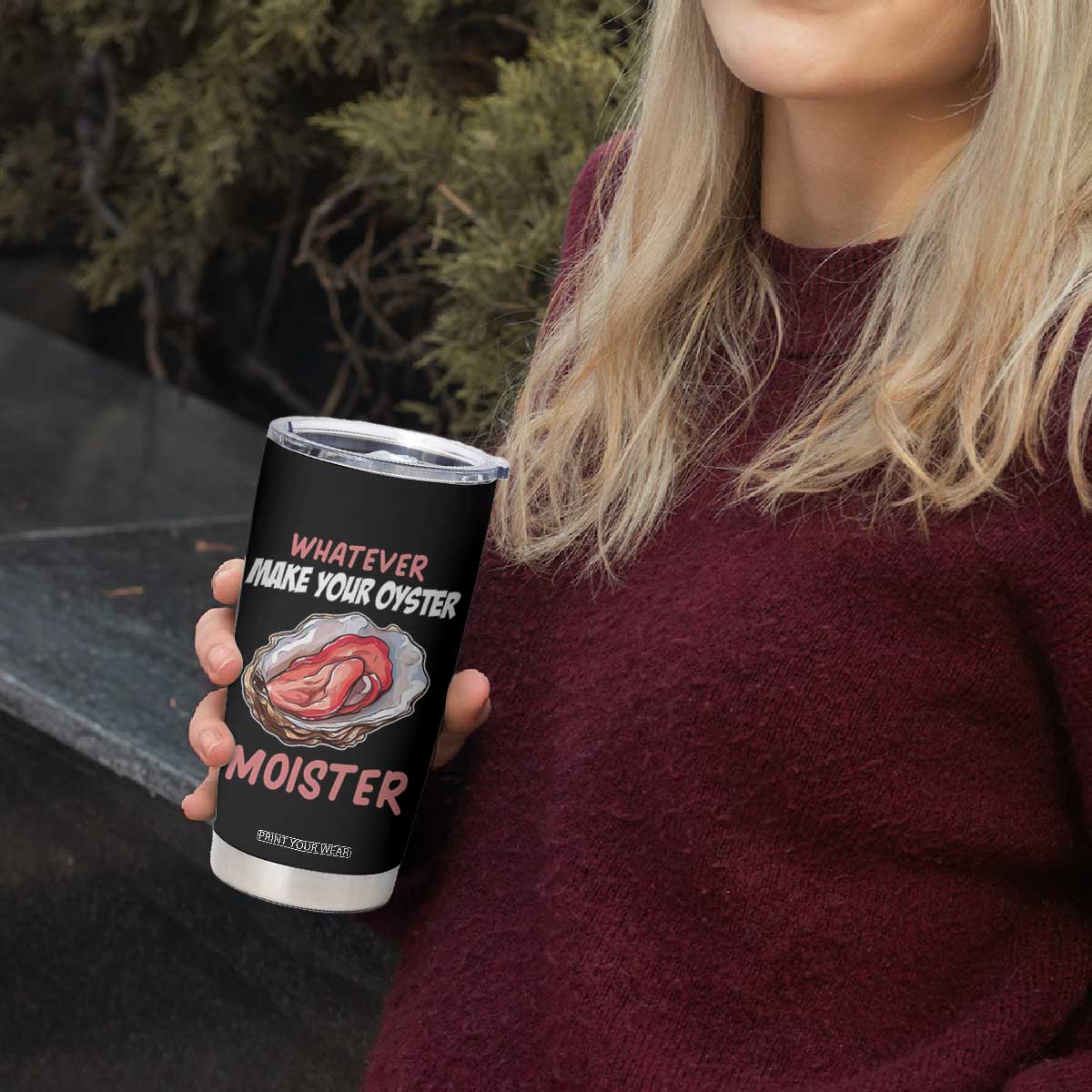 Whatever Makes Your Oyster Moister Funny Offensive Tumbler Cup Inappropriate Adult Humor TS02 Print Your Wear