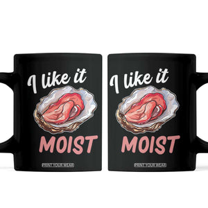I Like It Moist Oyster Funny Offensive Coffee Mug Inappropriate Adult Humor TS02 Black Print Your Wear
