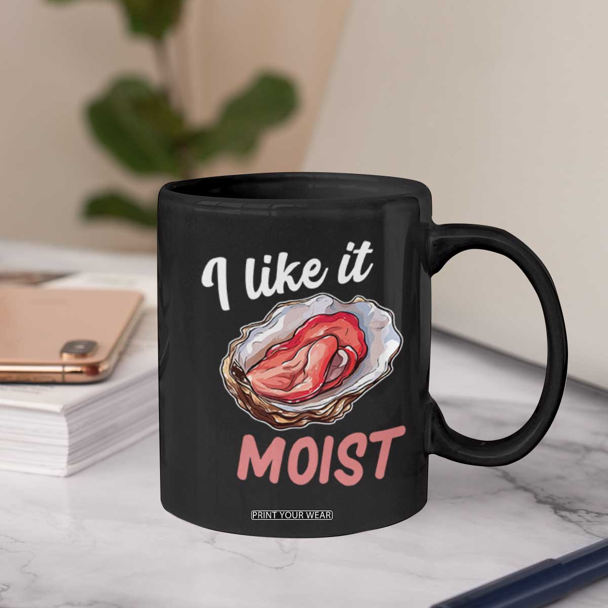 I Like It Moist Oyster Funny Offensive Coffee Mug Inappropriate Adult Humor TS02 Print Your Wear