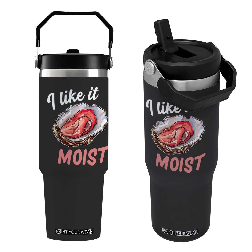 I Like It Moist Oyster Funny Offensive Flip Straw Tumbler Inappropriate Adult Humor TS02 One Size: 30 oz Black Print Your Wear