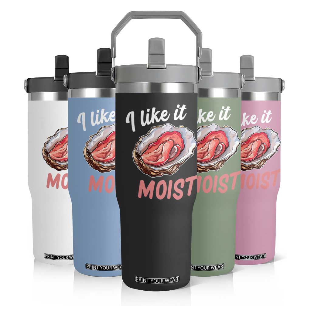 I Like It Moist Oyster Funny Offensive Flip Straw Tumbler Inappropriate Adult Humor TS02 Print Your Wear