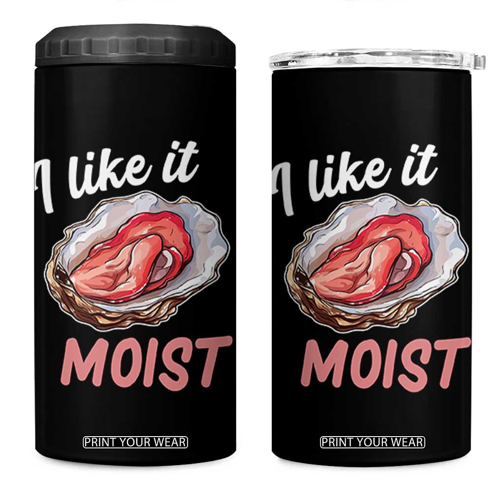 I Like It Moist Oyster Funny Offensive 4 in 1 Can Cooler Tumbler Inappropriate Adult Humor TS02 One Size: 16 oz Black Print Your Wear
